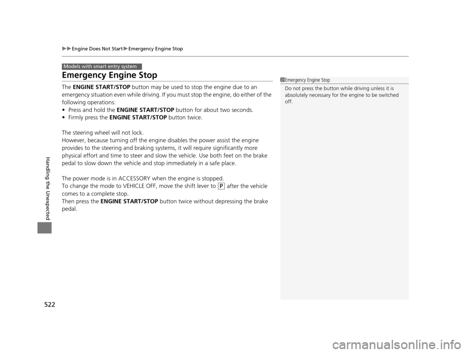 HONDA ODYSSEY 2016 RC1-RC2 / 5.G Owners Manual 522
uuEngine Does Not Start uEmergency Engine Stop
Handling the Unexpected
Emergency Engine Stop
The ENGINE START/STOP button may be used to stop the engine due to an
emergency situation even while HONDA ODYSSEY 2016 RC1-RC2 / 5.G Owners Manual 522
uuEngine Does Not Start uEmergency Engine Stop
Handling the Unexpected
Emergency Engine Stop
The ENGINE START/STOP button may be used to stop the engine due to an
emergency situation even while