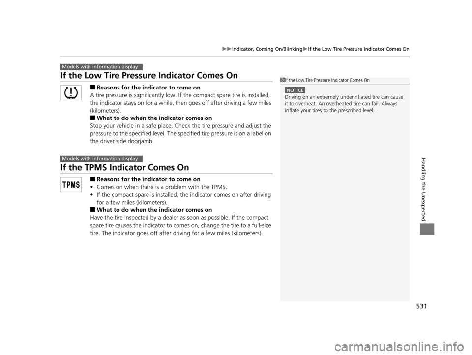 HONDA ODYSSEY 2016 RC1-RC2 / 5.G Owners Manual 531
uuIndicator, Comin g On/BlinkinguIf the Low Tire Pressure Indicator Comes On
Handling the Unexpected
If the Low Tire Pressu re Indicator Comes On
■Reasons for the indicator to come on
A tire pre