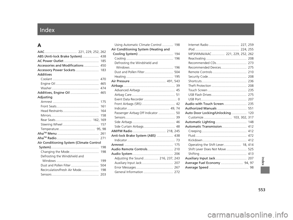 HONDA ODYSSEY 2016 RC1-RC2 / 5.G Owners Manual Index
553
Index
Index
A
AAC...................................  221, 229, 252, 262
ABS (Anti-lock Brake System) ..................  438
AC Power Outlet ......................................  185
Acce