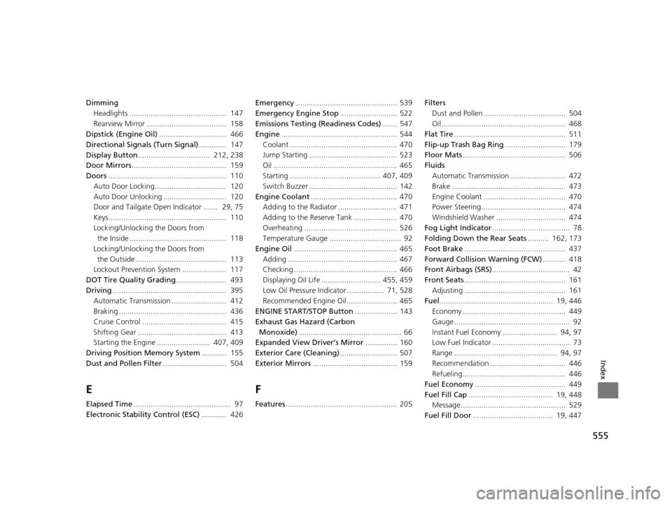 HONDA ODYSSEY 2016 RC1-RC2 / 5.G Owners Manual 555
Index
DimmingHeadlights ..............................................  147
Rearview Mirror ......................................  158
Dipstick (Engine Oil) ................................  466

