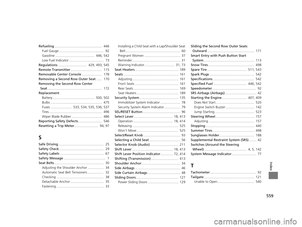 HONDA ODYSSEY 2016 RC1-RC2 / 5.G Owners Manual 559
Index
Refueling.................................................. 446
Fuel Gauge ............................................... 92
Gasoline ......................................... 446, 542
L HONDA ODYSSEY 2016 RC1-RC2 / 5.G Owners Manual 559
Index
Refueling.................................................. 446
Fuel Gauge ............................................... 92
Gasoline ......................................... 446, 542
L