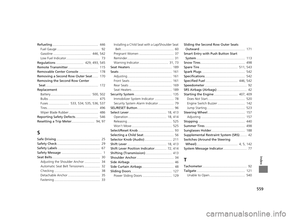HONDA ODYSSEY 2016 RC1-RC2 / 5.G Owners Manual 559
Index
Refueling..................................................  446
Fuel Gauge ...............................................  92
Gasoline .........................................  446, 542
L