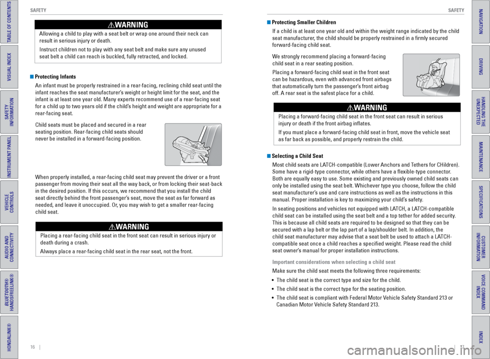HONDA ODYSSEY 2016 RC1-RC2 / 5.G Quick Guide 16 || 17
SAFETY
SAFETY
INDEX
VOICE COMMAND
INDEX
CUSTOMER
INFORMATION
SPECIFICATIONS
MAINTENANCE
HANDLING THE UNEXPECTED
DRIVING
NAVIGATION
TABLE OF CONTENTS
VISUAL INDEX
SAFETY
INFOR HONDA ODYSSEY 2016 RC1-RC2 / 5.G Quick Guide 16 || 17
SAFETY
SAFETY
INDEX
VOICE COMMAND
INDEX
CUSTOMER
INFORMATION
SPECIFICATIONS
MAINTENANCE
HANDLING THE UNEXPECTED
DRIVING
NAVIGATION
TABLE OF CONTENTS
VISUAL INDEX
SAFETY
INFOR