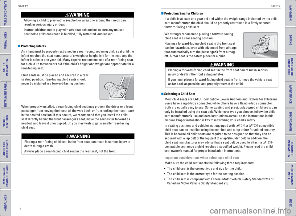 HONDA ODYSSEY 2016 RC1-RC2 / 5.G Quick Guide 16    ||    17
       SAFETY
SAFETY
INDEX
VOICE COMMAND 
INDEX
CUSTOMER 
INFORMATION
SPECIFICATIONS
MAINTENANCE
HANDLING THE  UNEXPECTED
DRIVING
NAVIGATION
TABLE OF CONTENTS
VISUAL INDEX
SAFETY 
INFOR