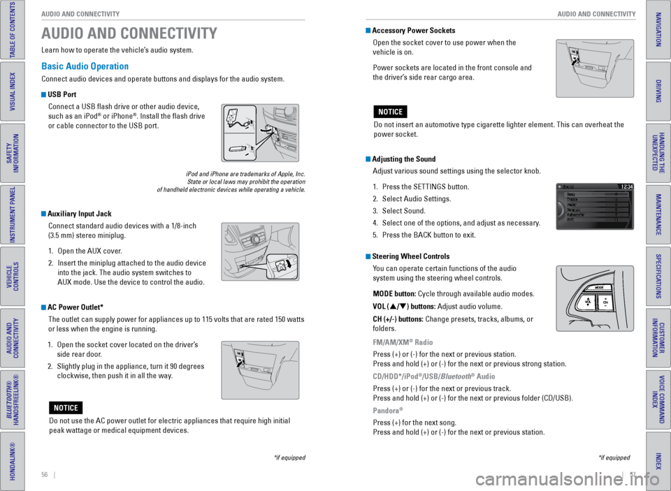 HONDA ODYSSEY 2016 RC1-RC2 / 5.G Quick Guide 56    ||    57
       AUDIO AND CONNECTIVITY
AUDIO AND CONNECTIVITY
INDEX
VOICE COMMAND 
INDEX
CUSTOMER 
INFORMATION
SPECIFICATIONS
MAINTENANCE
HANDLING THE  UNEXPECTED
DRIVING
NAVIGATION
TABLE OF CON