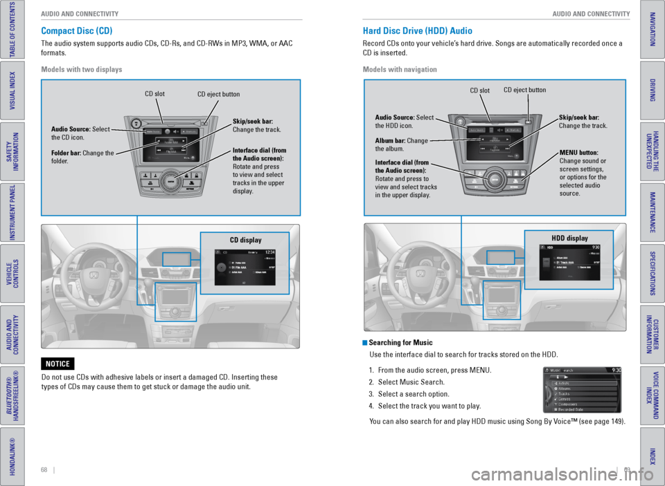 HONDA ODYSSEY 2016 RC1-RC2 / 5.G Quick Guide 68    ||    69
       AUDIO AND CONNECTIVITY
AUDIO AND CONNECTIVITY
INDEX
VOICE COMMAND 
INDEX
CUSTOMER 
INFORMATION
SPECIFICATIONS
MAINTENANCE
HANDLING THE  UNEXPECTED
DRIVING
NAVIGATION
TABLE OF CON