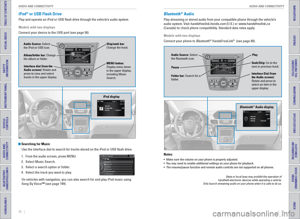 HONDA ODYSSEY 2016 RC1-RC2 / 5.G Quick Guide 70    ||    71
       AUDIO AND CONNECTIVITY
AUDIO AND CONNECTIVITY
INDEX
VOICE COMMAND 
INDEX
CUSTOMER 
INFORMATION
SPECIFICATIONS
MAINTENANCE
HANDLING THE  UNEXPECTED
DRIVING
NAVIGATION
TABLE OF CON