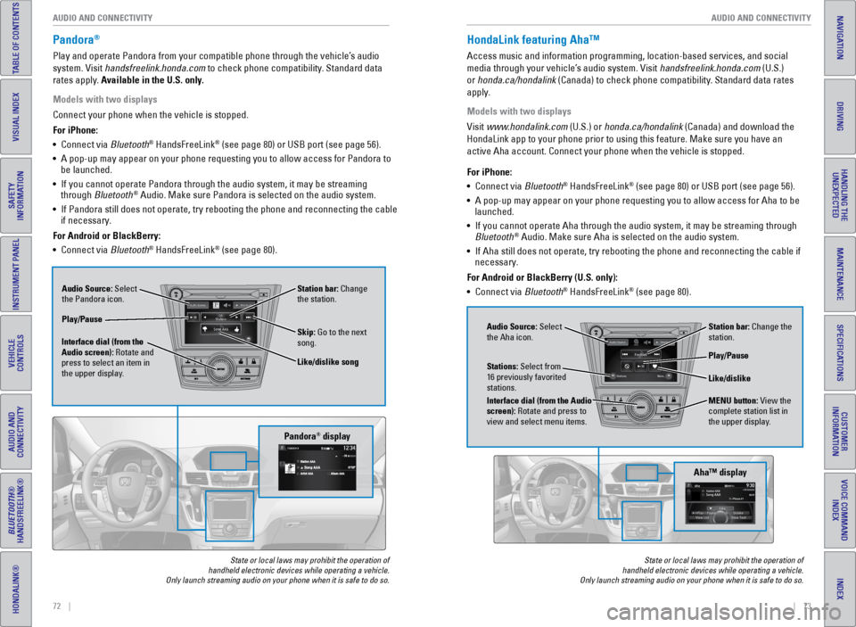 HONDA ODYSSEY 2016 RC1-RC2 / 5.G Quick Guide 72    ||    73
       AUDIO AND CONNECTIVITY
AUDIO AND CONNECTIVITY
INDEX
VOICE COMMAND 
INDEX
CUSTOMER 
INFORMATION
SPECIFICATIONS
MAINTENANCE
HANDLING THE  UNEXPECTED
DRIVING
NAVIGATION
TABLE OF CON