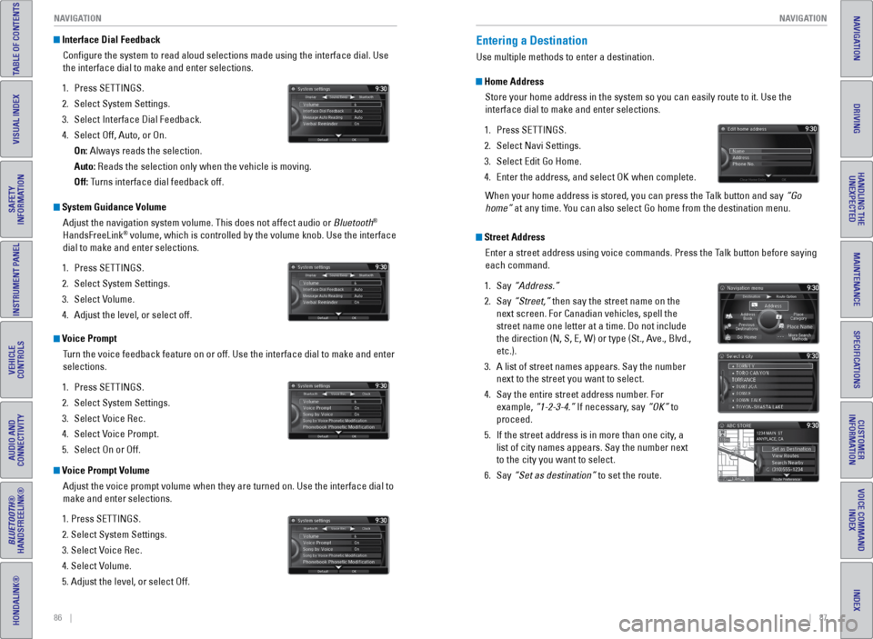 HONDA ODYSSEY 2016 RC1-RC2 / 5.G Quick Guide 86    ||    87
       NAVIGATION
NAVIGATION
INDEX
VOICE COMMAND 
INDEX
CUSTOMER 
INFORMATION
SPECIFICATIONS
MAINTENANCE
HANDLING THE  UNEXPECTED
DRIVING
NAVIGATION
TABLE OF CONTENTS
VISUAL INDEX
SAFET