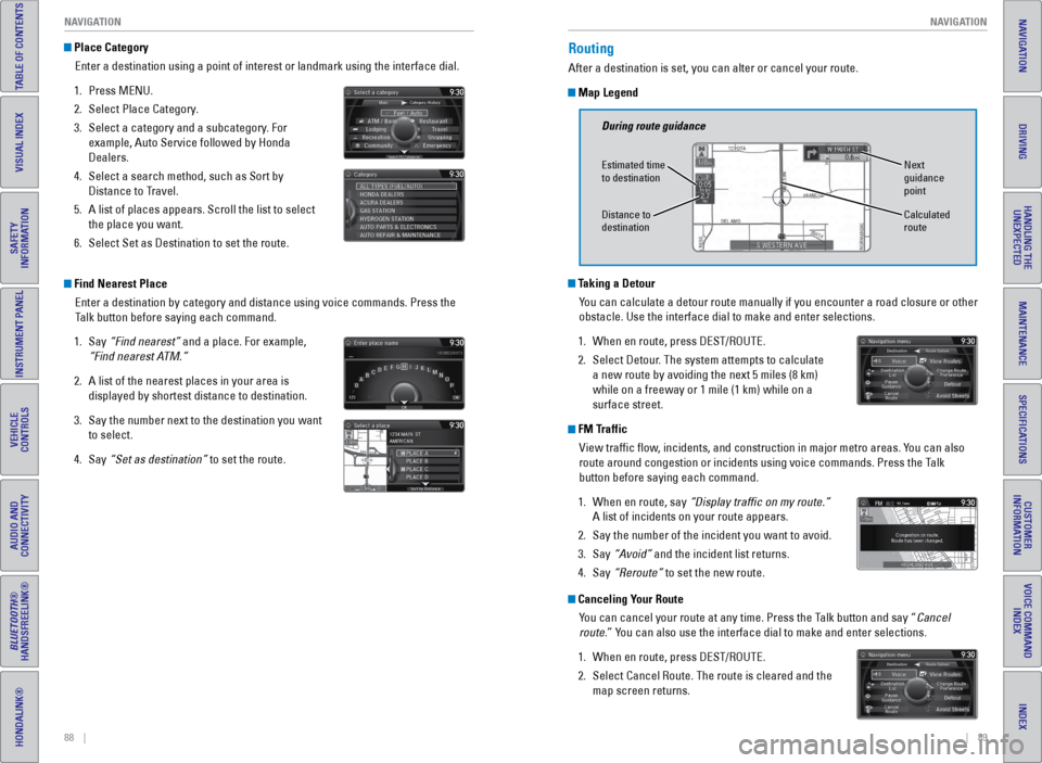 HONDA ODYSSEY 2016 RC1-RC2 / 5.G Quick Guide 88    ||    89
       NAVIGATION
NAVIGATION
INDEX
VOICE COMMAND 
INDEX
CUSTOMER 
INFORMATION
SPECIFICATIONS
MAINTENANCE
HANDLING THE  UNEXPECTED
DRIVING
NAVIGATION
TABLE OF CONTENTS
VISUAL INDEX
SAFET