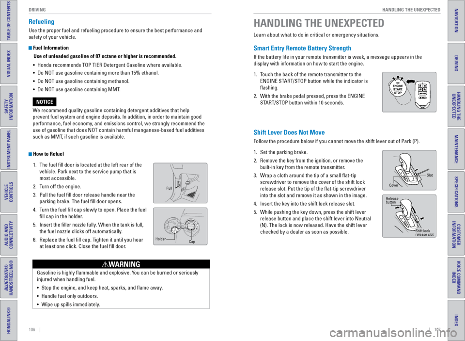 HONDA ODYSSEY 2016 RC1-RC2 / 5.G Quick Guide 106    ||    107
       HANDLING THE UNEXPECTED
DRIVING
INDEX
VOICE COMMAND 
INDEX
CUSTOMER 
INFORMATION
SPECIFICATIONS
MAINTENANCE
HANDLING THE  UNEXPECTED
DRIVING
NAVIGATION
TABLE OF CONTENTS
VISUAL