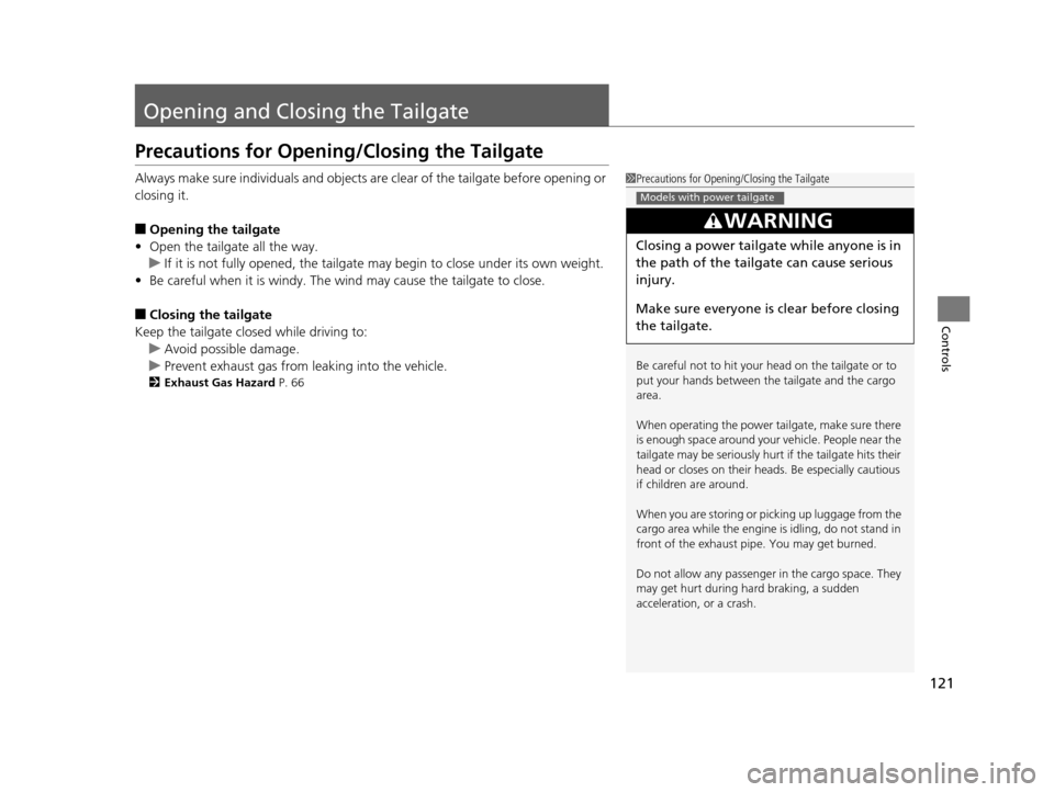 HONDA ODYSSEY 2017 RC1-RC2 / 5.G Owners Manual 121
Controls
Opening and Closing the Tailgate
Precautions for Opening/Closing the Tailgate
Always make sure individuals and objects are clear of the tailgate before opening or
closing it.
■Opening HONDA ODYSSEY 2017 RC1-RC2 / 5.G Owners Manual 121
Controls
Opening and Closing the Tailgate
Precautions for Opening/Closing the Tailgate
Always make sure individuals and objects are clear of the tailgate before opening or
closing it.
■Opening