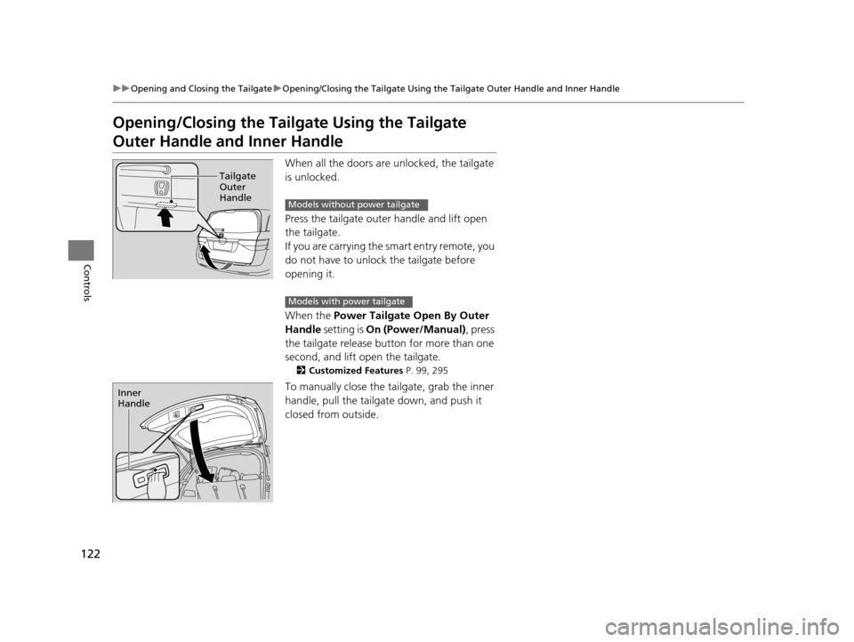 HONDA ODYSSEY 2017 RC1-RC2 / 5.G Owners Manual 122
uuOpening and Closing the Tailgate uOpening/Closing the Tailgate Using the Tailgate Outer Handle and Inner Handle
Controls
Opening/Closing the Tailgate Using the Tailgate
Outer Handle a nd Inner HONDA ODYSSEY 2017 RC1-RC2 / 5.G Owners Manual 122
uuOpening and Closing the Tailgate uOpening/Closing the Tailgate Using the Tailgate Outer Handle and Inner Handle
Controls
Opening/Closing the Tailgate Using the Tailgate
Outer Handle a nd Inner
