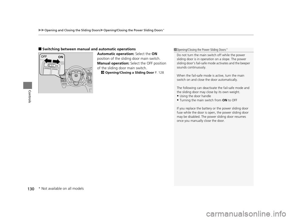 HONDA ODYSSEY 2017 RC1-RC2 / 5.G User Guide uuOpening and Closing the Sliding Doors uOpening/Closing the Power Sliding Doors*
130
Controls
■Switching between manual  and automatic operations
Automatic operation:  Select the ON 
position of th