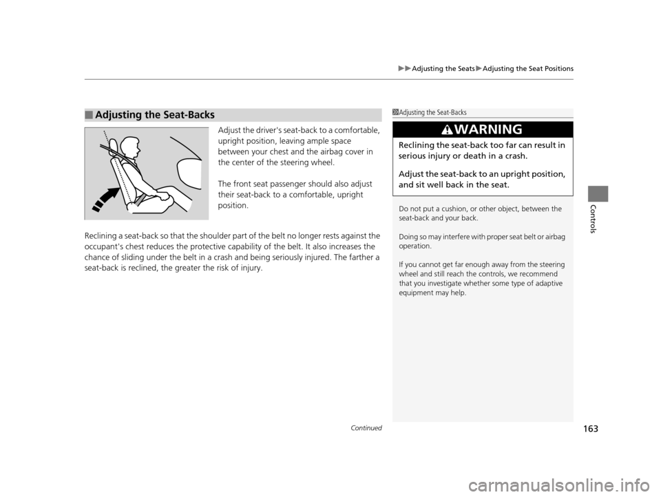 HONDA ODYSSEY 2017 RC1-RC2 / 5.G Owners Guide Continued163
uuAdjusting the Seats uAdjusting the Seat Positions
Controls
Adjust the drivers seat -back to a comfortable, 
upright position, leaving ample space 
between your chest and  the airbag co