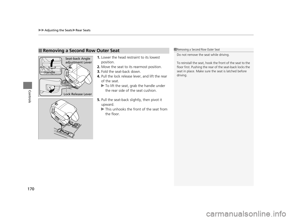 HONDA ODYSSEY 2017 RC1-RC2 / 5.G Owners Manual uuAdjusting the Seats uRear Seats
170
Controls
1. Lower the head restra int to its lowest 
position.
2. Move the seat to it s rearmost position.
3. Fold the seat-back down.
4. Pull the lock release le