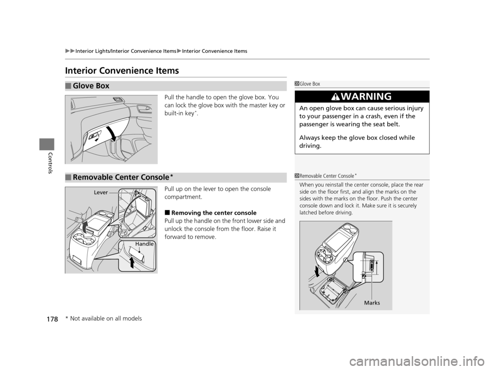 HONDA ODYSSEY 2017 RC1-RC2 / 5.G Owners Guide 178
uuInterior Lights/Interior Convenience Items uInterior Convenience Items
Controls
Interior Convenience Items
Pull the handle to open the glove box. You 
can lock the glove box with the master key 
