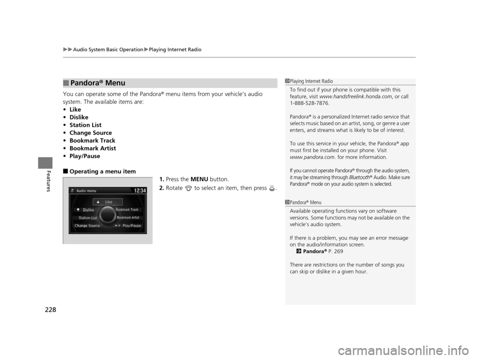 HONDA ODYSSEY 2017 RC1-RC2 / 5.G Owners Manual uuAudio System Basic Operation uPlaying Internet Radio
228
Features
You can operate some of the Pandora® menu items from your vehicle’s audio 
system. The available items are:
• Like
• Dislike
