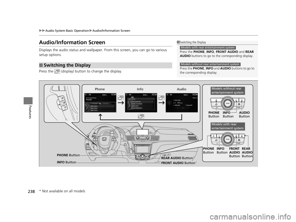HONDA ODYSSEY 2017 RC1-RC2 / 5.G Owners Manual 238
uuAudio System Basic Operation uAudio/Information Screen
Features
Audio/Information Screen
Displays the audio status and wallpaper. From this screen, you can go to various
setup options.
Press t HONDA ODYSSEY 2017 RC1-RC2 / 5.G Owners Manual 238
uuAudio System Basic Operation uAudio/Information Screen
Features
Audio/Information Screen
Displays the audio status and wallpaper. From this screen, you can go to various
setup options.
Press t