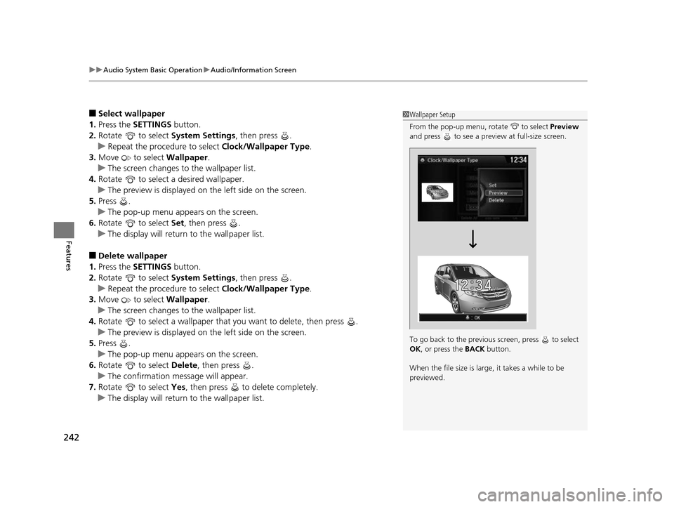 HONDA ODYSSEY 2017 RC1-RC2 / 5.G Owners Manual uuAudio System Basic Operation uAudio/Information Screen
242
Features
■Select wallpaper
1. Press the  SETTINGS button.
2. Rotate  to select  System Settings, then press  .
u Repeat the procedure to 
