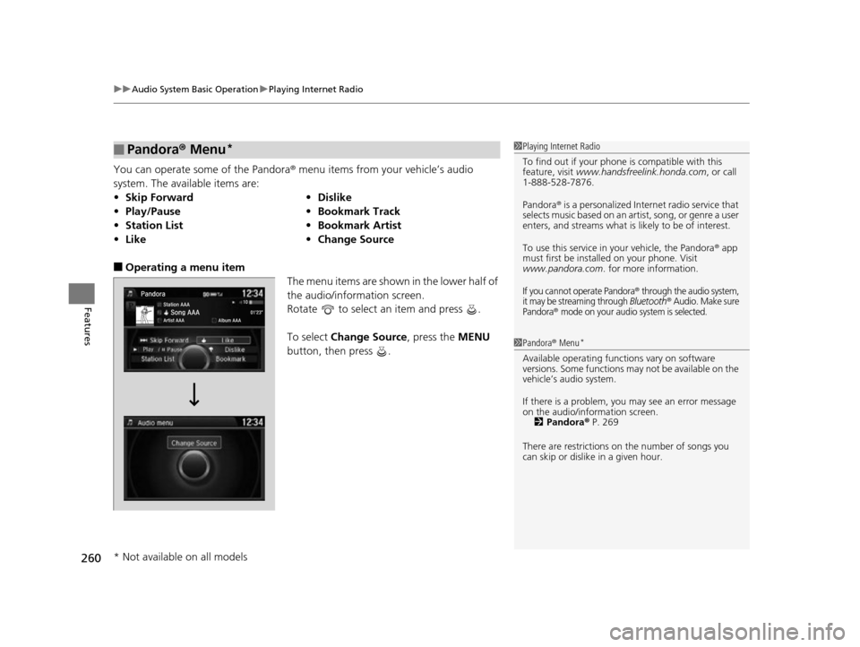 HONDA ODYSSEY 2017 RC1-RC2 / 5.G Owners Manual uuAudio System Basic Operation uPlaying Internet Radio
260
Features
You can operate some of the Pandora® menu items from your vehicle’s audio 
system. The available items are:
■Operating a menu i