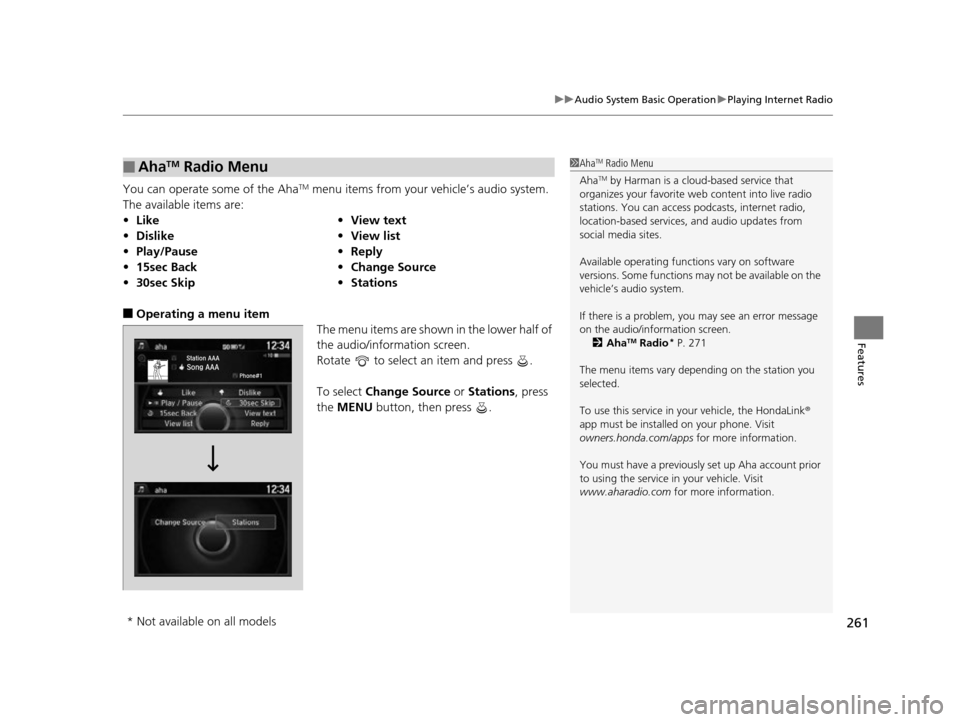 HONDA ODYSSEY 2017 RC1-RC2 / 5.G Owners Manual 261
uuAudio System Basic Operation uPlaying Internet Radio
Features
You can operate some of the AhaTM menu items from your vehicle’s audio system. 
The available items are:
■Operating a menu item 