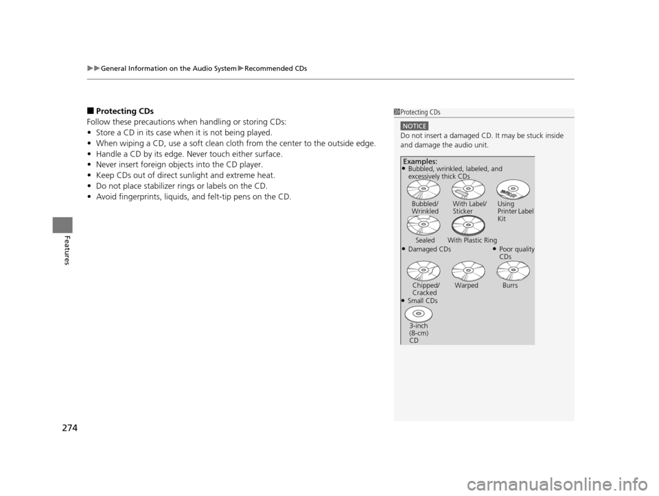 HONDA ODYSSEY 2017 RC1-RC2 / 5.G Owners Manual uuGeneral Information on the Audio System uRecommended CDs
274
Features
■Protecting CDs
Follow these precautions when handling or storing CDs:
• Store a CD in its case when it is not being played.