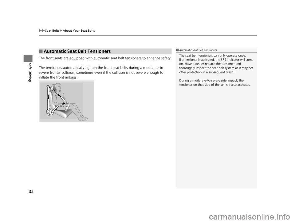 HONDA ODYSSEY 2017 RC1-RC2 / 5.G Owners Manual uuSeat Belts uAbout Your Seat Belts
32
Safe DrivingThe front seats are equipped with automatic  seat belt tensioners to enhance safety.
The tensioners automatically tighten th e front seat belts durin