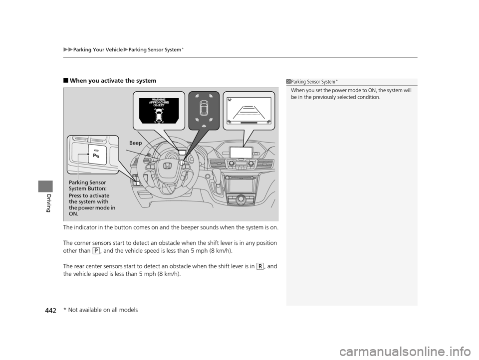 HONDA ODYSSEY 2017 RC1-RC2 / 5.G Owners Manual uuParking Your Vehicle uParking Sensor System*
442
Driving
■When you activate the system
The indicator in the button comes on and th e beeper sounds when the system is on.
The corner sensors start t