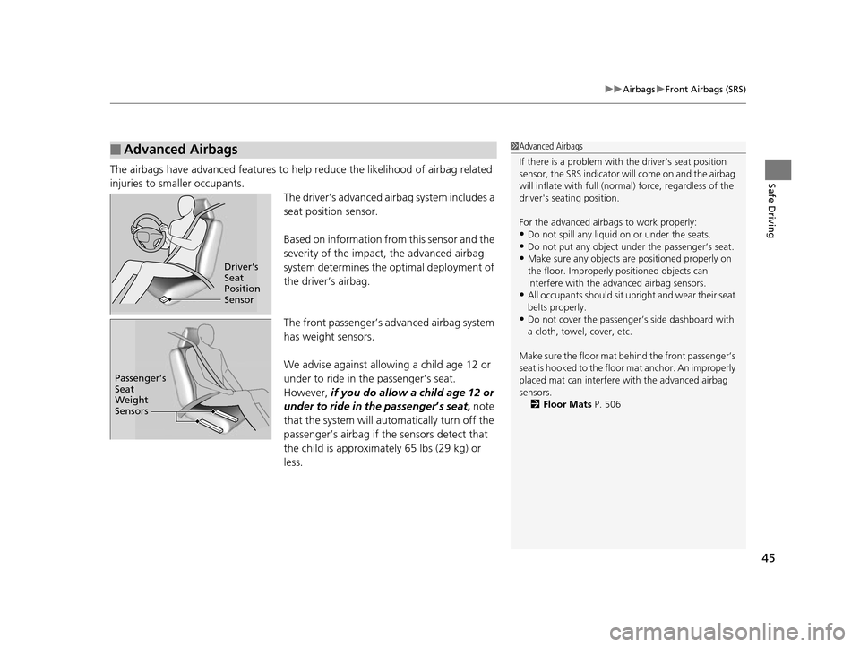 HONDA ODYSSEY 2017 RC1-RC2 / 5.G Service Manual 45
uuAirbags uFront Airbags (SRS)
Safe DrivingThe airbags have advanced features to help  reduce the likelihood of airbag related 
injuries to smaller occupants. The driver’s advanced airbag system 
