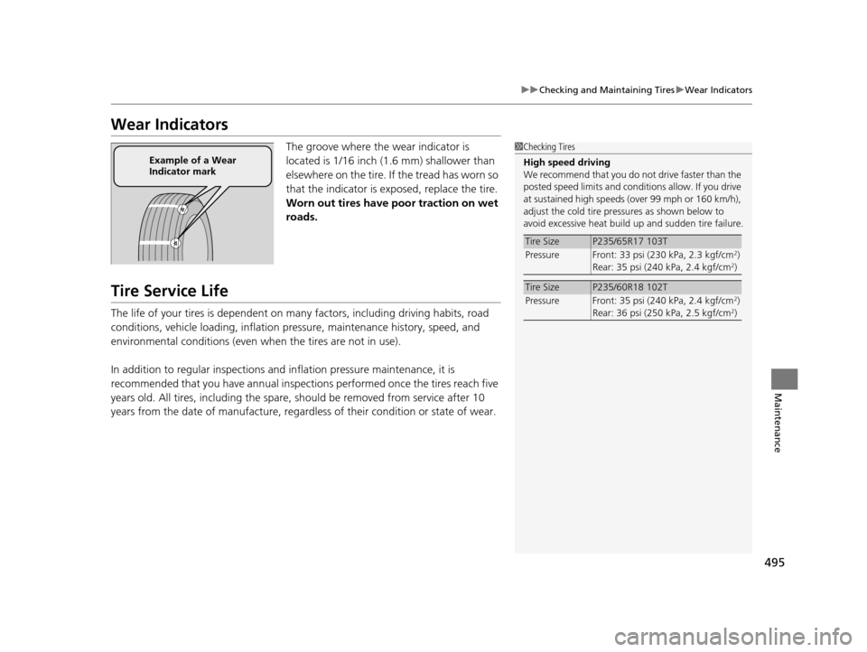 HONDA ODYSSEY 2017 RC1-RC2 / 5.G Owners Manual 495
uuChecking and Maintaining Tires uWear Indicators
Maintenance
Wear Indicators
The groove where the wear indicator is 
located is 1/16 inch (1.6 mm) shallower than 
elsewhere on the tire. If the tr