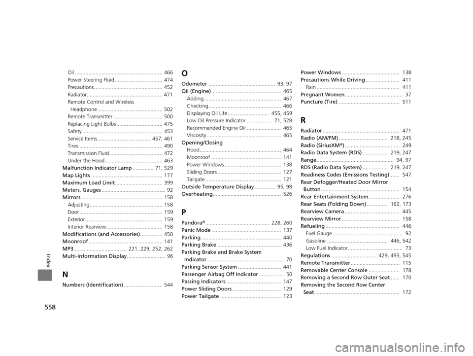 HONDA ODYSSEY 2017 RC1-RC2 / 5.G User Guide 558
Index
Oil ........................................................... 466
Power Steering Fluid ................................ 474
Precautions ..............................................  452

