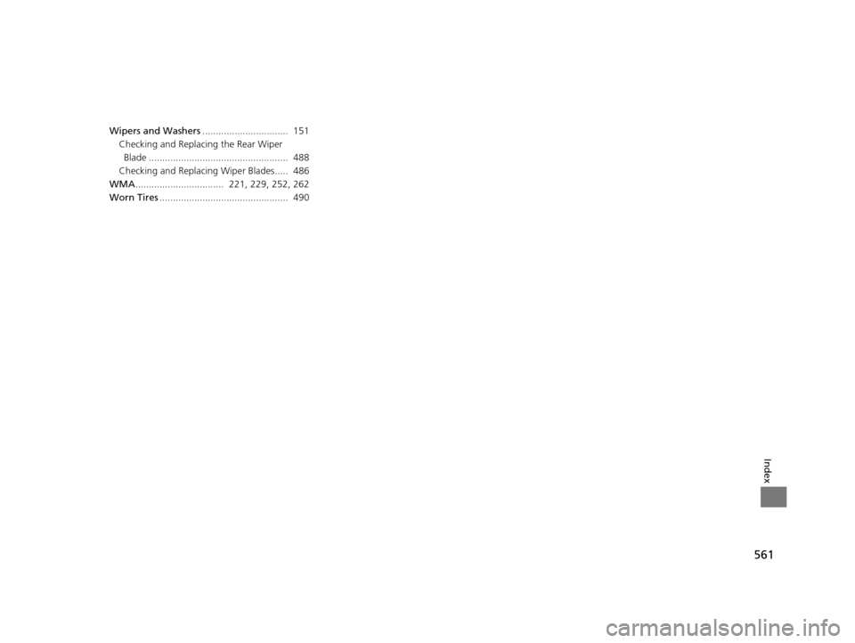 HONDA ODYSSEY 2017 RC1-RC2 / 5.G Owners Manual 561
Index
Wipers and Washers................................  151
Checking and Replacing the Rear Wiper 
Blade ....................................................  488
Checking and Replacing Wiper Bl