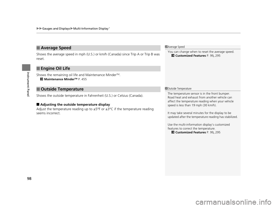 HONDA ODYSSEY 2017 RC1-RC2 / 5.G Owners Manual uuGauges and Displays uMulti-Information Display*
98
Instrument Panel
Shows the average speed in m ph (U.S.) or km/h (Canada) since Trip A or Trip B was 
reset.
Shows the remaining oil life and Mainte