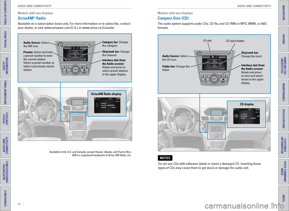 HONDA ODYSSEY 2017 RC1-RC2 / 5.G Quick Guide 68    ||    69
       AUDIO AND CONNECTIVITY
AUDIO AND CONNECTIVITY
TABLE OF CONTENTS
INDEX
VISUAL INDEX
VOICE COMMAND 
INDEX
SAFETY 
INFORMATION
CUSTOMER 
INFORMATION
INSTRUMENT PANEL
SPECIFICATIONS
