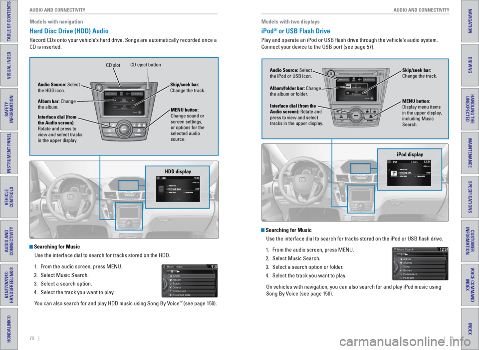 HONDA ODYSSEY 2017 RC1-RC2 / 5.G Quick Guide 70    ||    71
       AUDIO AND CONNECTIVITY
AUDIO AND CONNECTIVITY
TABLE OF CONTENTS
INDEX
VISUAL INDEX
VOICE COMMAND 
INDEX
SAFETY 
INFORMATION
CUSTOMER 
INFORMATION
INSTRUMENT PANEL
SPECIFICATIONS
