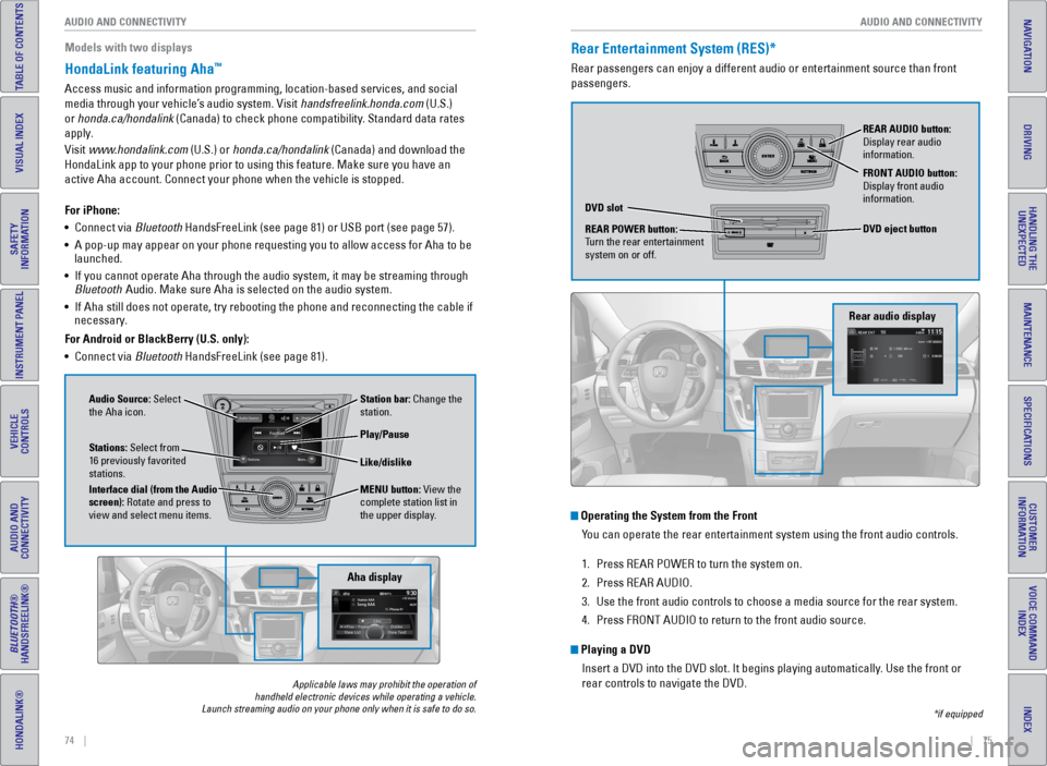 HONDA ODYSSEY 2017 RC1-RC2 / 5.G Quick Guide 74    ||    75
       AUDIO AND CONNECTIVITY
AUDIO AND CONNECTIVITY
TABLE OF CONTENTS
INDEX
VISUAL INDEX
VOICE COMMAND 
INDEX
SAFETY 
INFORMATION
CUSTOMER 
INFORMATION
INSTRUMENT PANEL
SPECIFICATIONS
