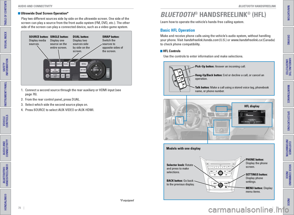 HONDA ODYSSEY 2017 RC1-RC2 / 5.G Quick Guide |    79
INDEX
VOICE COMMAND INDEX
CUSTOMER 
INFORMATION
SPECIFICATIONS
MAINTENANCE
HANDLING THE  UNEXPECTED
DRIVING
NAVIGATION
78    | AUDIO AND CONNECTIVITY
TABLE OF CONTENTS
VISUAL INDEX
SAFETY 
INF