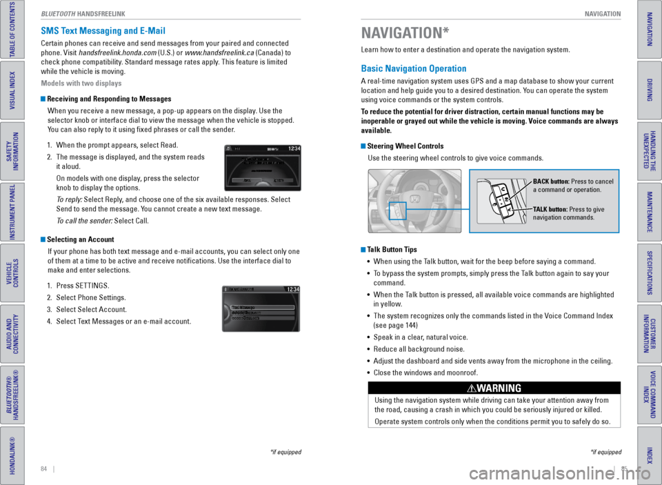 HONDA ODYSSEY 2017 RC1-RC2 / 5.G Quick Guide |    85
       NAVIGATION
INDEX
VOICE COMMAND 
INDEX
CUSTOMER 
INFORMATION
SPECIFICATIONS
MAINTENANCE
HANDLING THE  UNEXPECTED
DRIVING
NAVIGATION
84    |
TABLE OF CONTENTS
VISUAL INDEX
SAFETY 
INFORMA