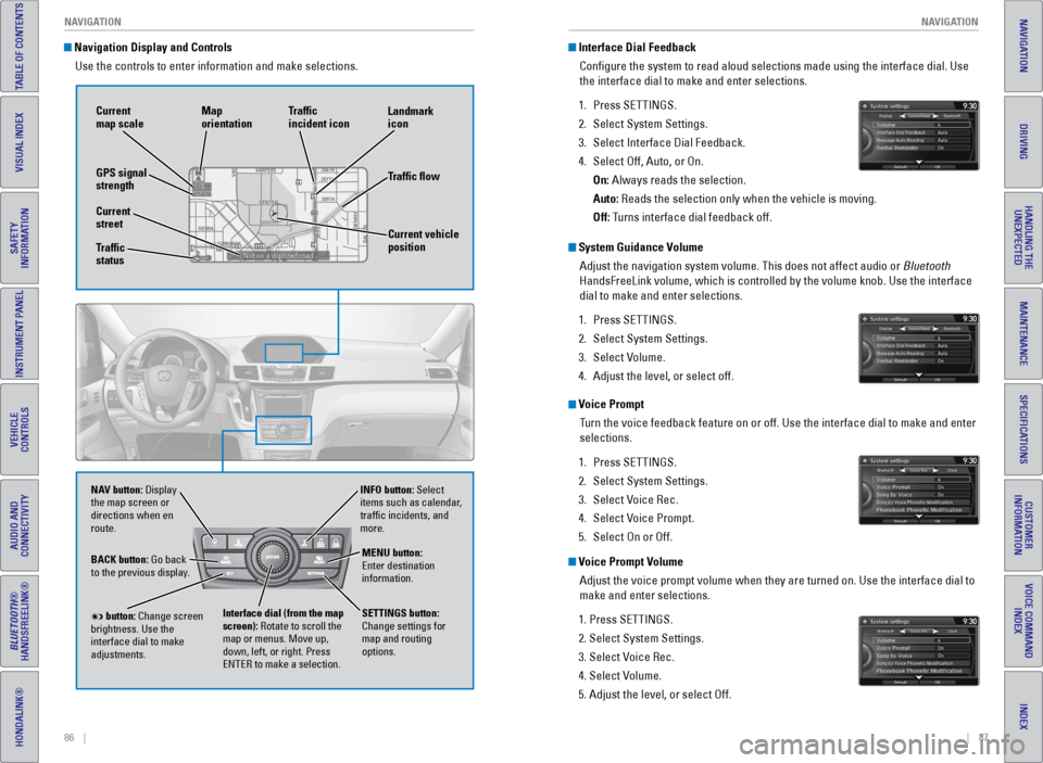 HONDA ODYSSEY 2017 RC1-RC2 / 5.G Quick Guide 86    ||    87
       NAVIGATION
NAVIGATION
TABLE OF CONTENTS
INDEX
VISUAL INDEX
VOICE COMMAND 
INDEX
SAFETY 
INFORMATION
CUSTOMER 
INFORMATION
INSTRUMENT PANEL
SPECIFICATIONS
VEHICLE 
CONTROLS 
MAINT