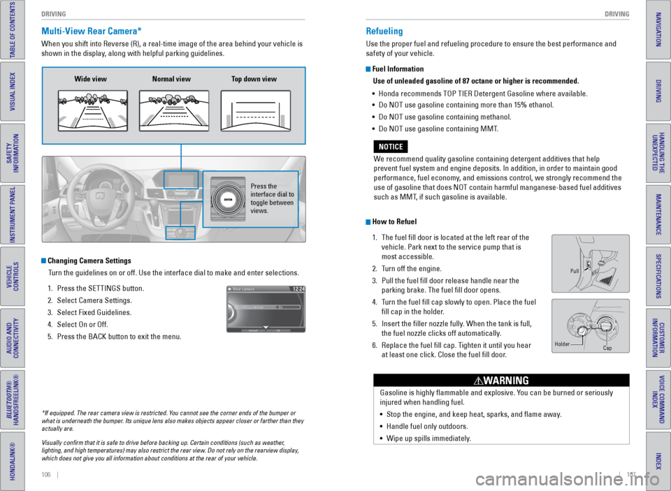 HONDA ODYSSEY 2017 RC1-RC2 / 5.G Quick Guide 106    ||    107
       DRIVING
DRIVING
TABLE OF CONTENTS
INDEX
VISUAL INDEX
VOICE COMMAND 
INDEX
SAFETY 
INFORMATION
CUSTOMER 
INFORMATION
INSTRUMENT PANEL
SPECIFICATIONS
VEHICLE 
CONTROLS 
MAINTENAN