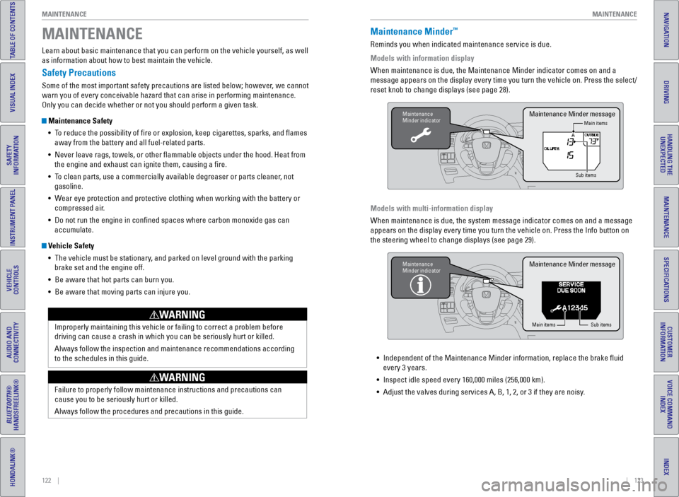 HONDA ODYSSEY 2017 RC1-RC2 / 5.G Quick Guide 122    ||    123
       MAINTENANCE
MAINTENANCE
TABLE OF CONTENTS
INDEX
VISUAL INDEX
VOICE COMMAND 
INDEX
SAFETY 
INFORMATION
CUSTOMER 
INFORMATION
INSTRUMENT PANEL
SPECIFICATIONS
VEHICLE 
CONTROLS 
M