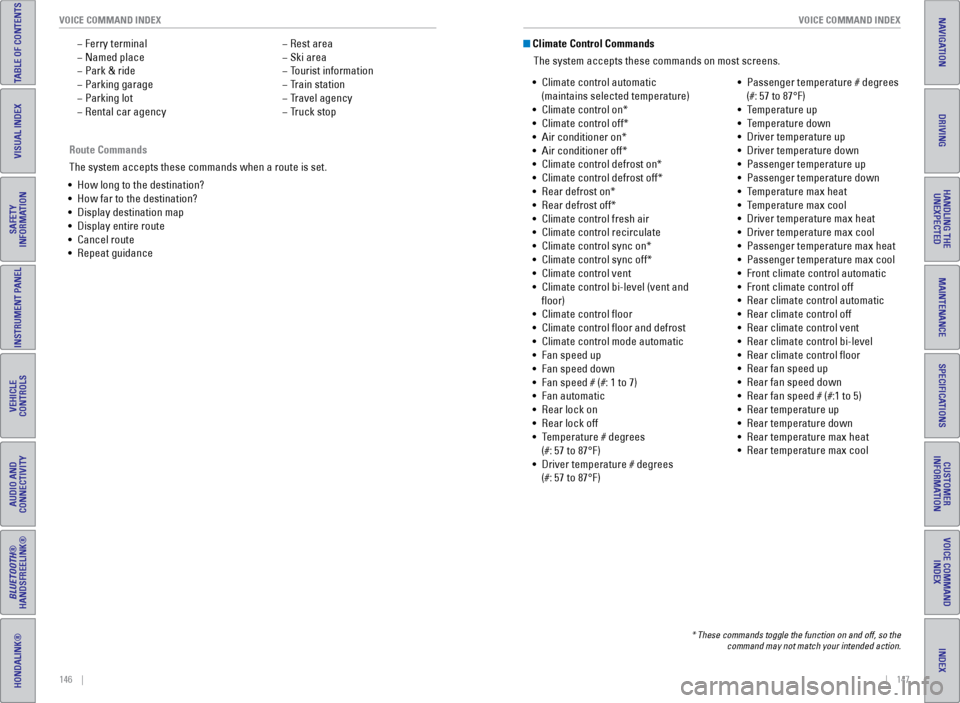 HONDA ODYSSEY 2017 RC1-RC2 / 5.G Quick Guide 146    ||    147
       VOICE COMMAND INDEX
VOICE COMMAND INDEX
TABLE OF CONTENTS
INDEX
VISUAL INDEX
VOICE COMMAND 
INDEX
SAFETY 
INFORMATION
CUSTOMER 
INFORMATION
INSTRUMENT PANEL
SPECIFICATIONS
VEHI