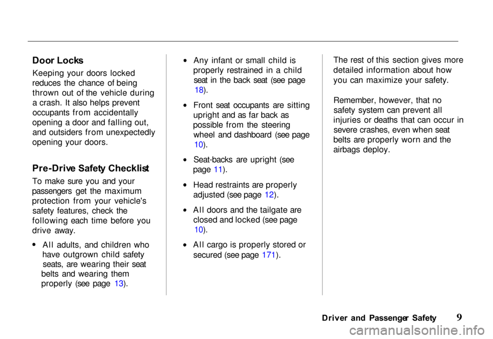 HONDA PASSPORT 2000 2.G User Guide 
Doo
r Lock s
Keeping your doors locked
reduces the chance of being thrown out of the vehicle during
a crash. It also helps prevent
occupants from accidentally
opening a door and falling out, and outs