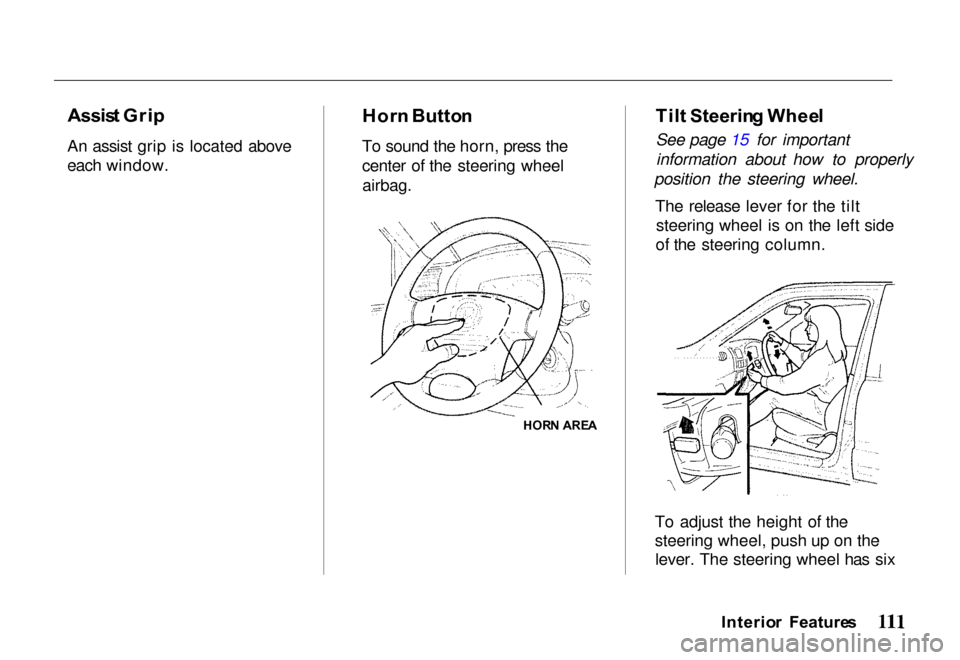 HONDA PASSPORT 2000 2.G Owners Manual 
Assis
t Gri p
An assist grip is located above
each window. Hor
n Butto n
To sound the horn, press the
center of the steering wheel
 airbag.
 Til
t Steerin g Whee l
See page 15 for important informati
