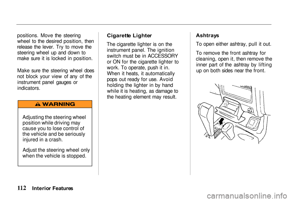 HONDA PASSPORT 2000 2.G Owners Manual 
positions. Move the steering
wheel to the desired position, then
release the lever. Try to move the steering wheel up and down to
make sure it is locked in position.
Make sure the steering wheel does