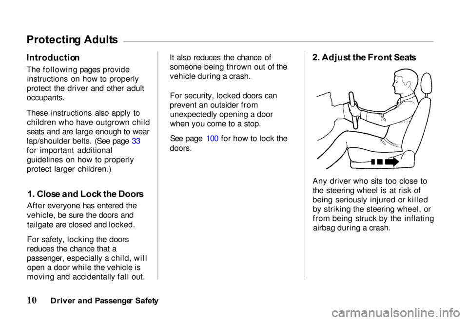 HONDA PASSPORT 2000 2.G User Guide Protectin
g Adult s
Introductio n
The following pages provide instructions on how to properly
protect the driver and other adult
occupants.
These instructions also apply to children who have outgro HONDA PASSPORT 2000 2.G User Guide Protectin
g Adult s
Introductio n
The following pages provide instructions on how to properly
protect the driver and other adult
occupants.
These instructions also apply to children who have outgro