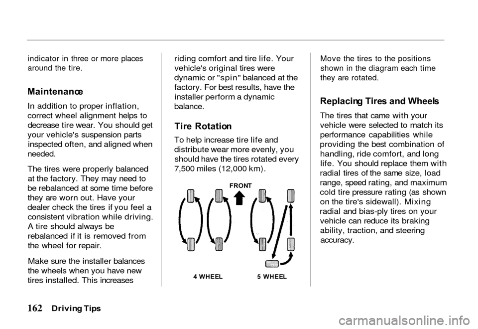 HONDA PASSPORT 2000 2.G Owners Manual 
indicator in three or more places

around the tire.

Maintenanc e

In addition to proper inflation,
correct wheel alignment helps to decrease tire wear. You should get
your vehicles suspension parts