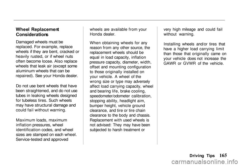 HONDA PASSPORT 2000 2.G User Guide 
Whee
l  Replacemen t

Consideration s

Damaged wheels must be

replaced. For example, replace
 wheels if they are bent, cracked or

heavily rusted, or if wheel nuts
 often become loose. Also replace
