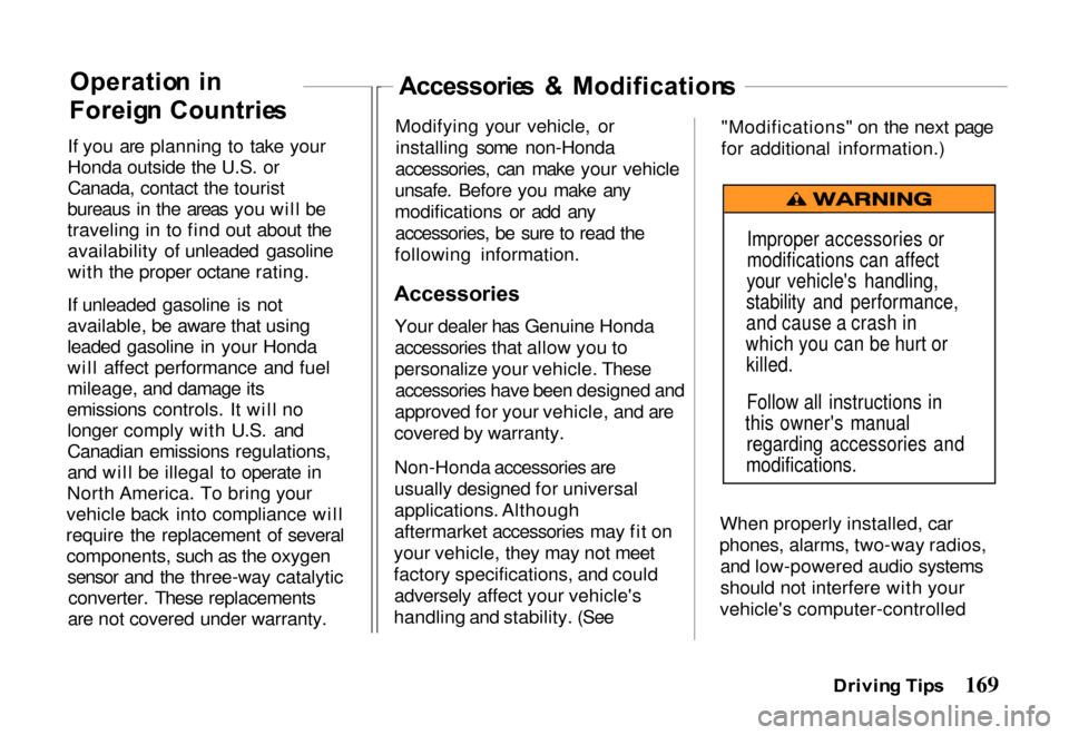 HONDA PASSPORT 2000 2.G Owners Manual 
If you are planning to take your
Honda outside the U.S. or
Canada, contact the tourist
bureaus in the areas you will be
traveling in to find out about the availability of unleaded gasoline
with the p